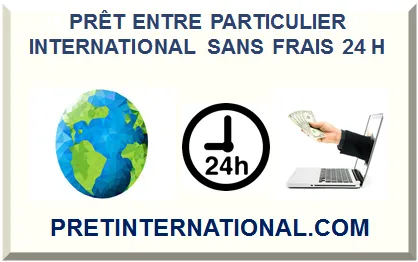 PRÊT ENTRE PARTICULIER INTERNATIONAL SANS FRAIS EN 24 HEURES 