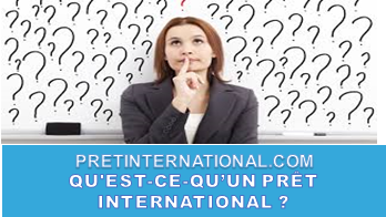 QU'EST-CE-QUE LE PRÊT INTERNATIONAL ?